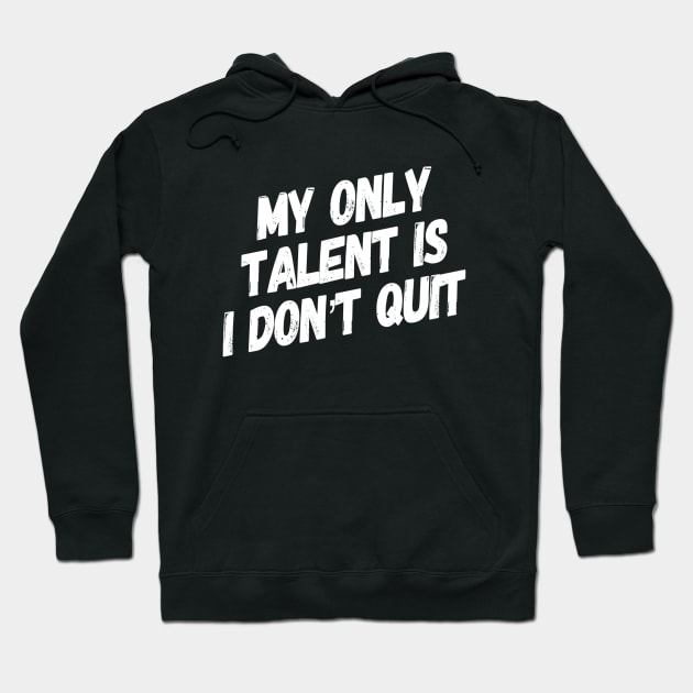 My Only Talent is I Don't Quit | Inspirational gym shirt Hoodie by DesignsbyZazz